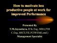 How to motivate less productive people at work for improved Performance PowerPoint PPT Presentation