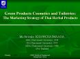 Green Products Cosmetics and Toiletries: The Marketing Strategy of Thai Herbal Products PowerPoint PPT Presentation