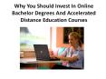 Why You Should Invest In Online Bachelor Degrees And Accelerated Distance Education Courses PowerPoint PPT Presentation