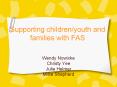 Supporting children/youth and families with FAS Wendy PowerPoint PPT Presentation