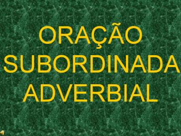 ORAЗГO SUBORDINADA ADVERBIAL