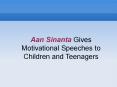 Aan Sinanta Gives Motivational Speeches to Children and Teenagers PowerPoint PPT Presentation