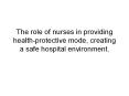 The role of nurses in providing health-protective mode, creating a safe hospital environment. PowerPoint PPT Presentation