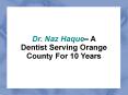 Dr. Naz Haque– A Dentist Serving Orange County For 10 Years PowerPoint PPT Presentation