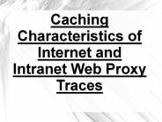 Caching Characteristics of Internet and Intranet Web Proxy Traces