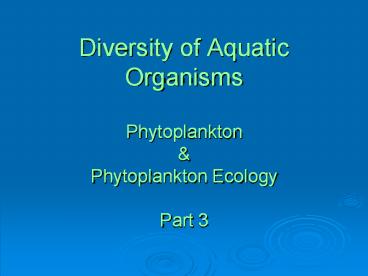 Diversity of Aquatic Organisms Phytoplankton & Phytoplankton Ecology  Part 3