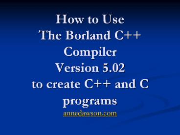 PPT – How to Use The Borland C++ Compiler Version 5.02 to create C++ ...