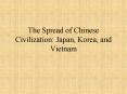 The Spread of Chinese Civilization: Japan, Korea, and Vietnam PowerPoint PPT Presentation