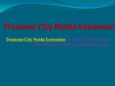 Trustone City Noida Extension