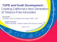 TUPE and Youth Development : Creating California’s Next Generation of Tobacco-Free Advocates PowerPoint PPT Presentation