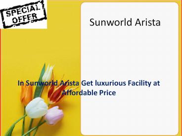 In Sunworld Arista Get luxirious Facility at Affordable Price