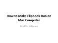 How to Make Flipbook Run on Mac Computer PowerPoint PPT Presentation