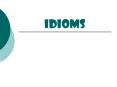 Idioms PowerPoint PPT Presentation