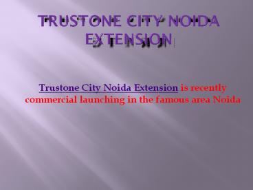 Trustone City Noida Extension