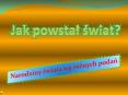 Jak powstal swiat? PowerPoint PPT Presentation
