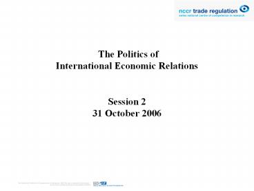 The Politics of International Economic Relations  Session 2 31 October 2006