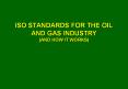 ISO STANDARDS FOR THE OIL AND GAS INDUSTRY (AND HOW IT WORKS) PowerPoint PPT Presentation