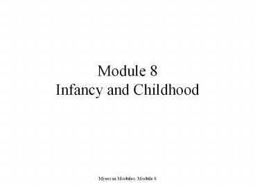 Module 8 Infancy and Childhood
