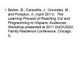 Barker, B., Caravella, J., Gonzalez, M., and Pomplun, A. (April 2011). The Learning Process of Reaching Out and Programming to Hispanic Audiences. Workshop presented at 2011 DoD/USDA Family Resilience Conference, Chicago, IL. PowerPoint PPT Presentation