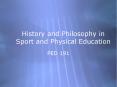 History and Philosophy in Sport and Physical Education PowerPoint PPT Presentation