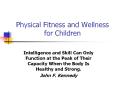 Physical Fitness and Wellness for Children Intelligence and PowerPoint PPT Presentation