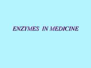 ENZYMES IN MEDICINE