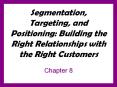 Segmentation, Targeting, and Positioning: Building the Right Relationships with the Right Customers PowerPoint PPT Presentation