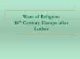 Wars of Religion:  16th Century Europe after Luther PowerPoint PPT Presentation