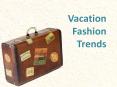 Vacation Fashion Trends PowerPoint PPT Presentation