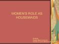 WOMEN’S ROLE AS HOUSEMAIDS PowerPoint PPT Presentation