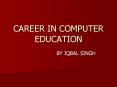 CAREER IN COMPUTER EDUCATION PowerPoint PPT Presentation