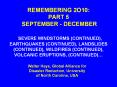 REMEMBERING 2O10: PART 5 SEPTEMBER - DECEMBER   SEVERE WINDSTORMS (CONTINUED), EARTHQUAKES (CONTINUED), LANDSLIDES (CONTINUED), WILDFIRES (CONTINUED), VOLCANIC ERUPTIONS, (CONTINUED)… PowerPoint PPT Presentation