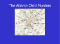 The Atlanta Child Murders PowerPoint PPT Presentation