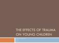 The Effects of Trauma on Young Children PowerPoint PPT Presentation