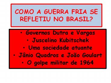 COMO A GUERRA FRIA SE REFLETIU NO BRASIL?