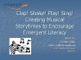 Clap! Shake! Play! Sing! Creating Musical Storytimes to Encourage Emergent Literacy? PowerPoint PPT Presentation