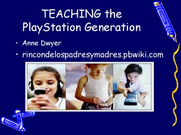 TEACHING the PlayStation Generation
