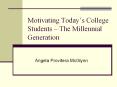Motivating Today’s College Students – The Millennial Generation PowerPoint PPT Presentation