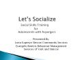 Let’s Socialize       Social Skills Training                 for        Adolescents with Aspergers PowerPoint PPT Presentation