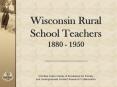 Wisconsin Rural School Teachers 1880 - 1950     UW-Eau Claire Center of Excellence for Faculty and Undergraduate Student Research Collaboration PowerPoint PPT Presentation