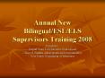 Annual New Bilingual/ESL/ELS Supervisors Training 2008 PowerPoint PPT Presentation
