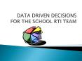 DATA DRIVEN DECISIONS FOR THE SCHOOL RTI TEAM PowerPoint PPT Presentation