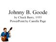 Johnny B. Goode by Chuck Berry, 1955 PowerPoint by Camille Page PowerPoint PPT Presentation