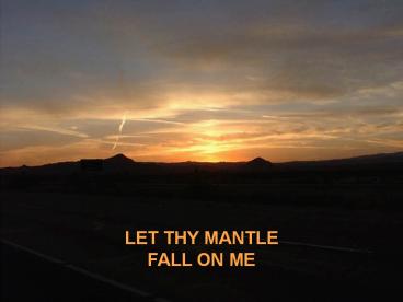 LET THY MANTLE FALL ON ME