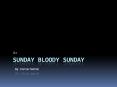 Sunday Bloody Sunday PowerPoint PPT Presentation