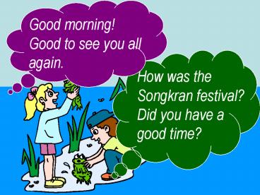 How was the Songkran festival? Did you have a good time?