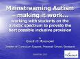 Mainstreaming Autism – making it work... working with students on the autistic spectrum to provide the best possible inclusive provision PowerPoint PPT Presentation