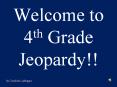 Welcome to 4th Grade Jeopardy!! PowerPoint PPT Presentation