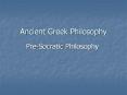 Ancient Greek Philosophy Pre-Socratic Philosoph PowerPoint PPT Presentation