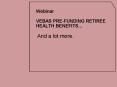 Webinar VEBAS PRE-FUNDING RETIREE HEALTH BENEFITS… And a lot more. PowerPoint PPT Presentation